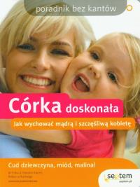 Córka doskonała. Jak wychować mądrą kobietę. Autor: Erika V. Shearin Karres, Rebecca Rutledge. ZdrowePodejscie.pl Okładka książki Córka doskonała. Jak wychować mądrą kobietę