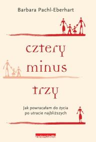 Okładka książki Cztery minus trzy. Jak powracałam do życia...