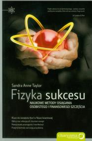 Fizyka sukcesu Naukowe metody osiągania osobistego i finansowego szczęścia. Autor: Sandra Anne Taylor. ZdrowePodejscie.pl Okładka książki Fizyka sukcesu Naukowe metody osiągania osobistego i finansowego szczęścia