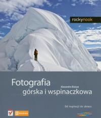 Okładka książki Fotografia górska i wspinaczkowa. Od inspiracji...
