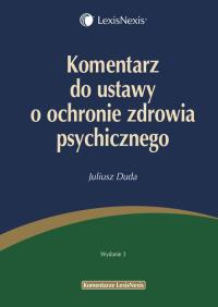 Komentarz do ustawy o ochronie zdrowia psychicznego. Autor: Duda Juliusz. ZdrowePodejscie.pl Okładka książki Komentarz do ustawy o ochronie zdrowia psychicznego