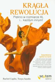 Krągła rewolucja Piękno w rozmiarze XL i każdym innym. Autor: Rachel Caplin, Tonya Sandis. ZdrowePodejscie.pl Okładka książki Krągła rewolucja Piękno w rozmiarze XL i każdym innym