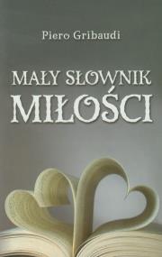 Mały słownik miłości. Autor: Gribaudi Piero. ZdrowePodejscie.pl Okładka książki Mały słownik miłości