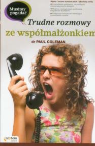 Musimy pogadać Trudne rozmowy ze współmałżonkiem. Autor: Paul Coleman. ZdrowePodejscie.pl Okładka książki Musimy pogadać Trudne rozmowy ze współmałżonkiem