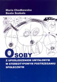 Okładka książki Osoby z upośledzeniem umysłowym w stereotypowym postrzeganiu społecznym