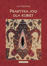 Praktyka jogi dla kobiet. Przewodnik.... Autor: Steinberg Lois. ZdrowePodejscie.pl Okładka książki Praktyka jogi dla kobiet. Przewodnik...