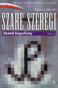Szare szeregi tom 1 Słownik biograficzny. Autor: Głuszek Zygmunt. ZdrowePodejscie.pl Okładka książki Szare szeregi tom 1 Słownik biograficzny