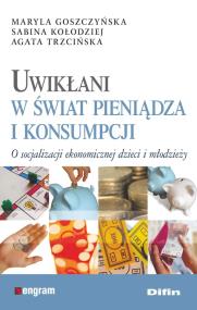 Okładka książki Uwikłani w świat pieniądza i konsumpcji