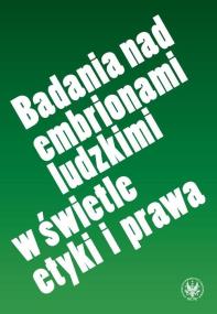Okładka książki Badania nad embrionami ludzkimi w świetle etyki i prawa