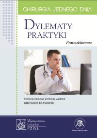 Chirurgia jednego dnia Dylematy praktyki. Autor:   Praca zbiorowa. ZdrowePodejscie.pl Okładka książki Chirurgia jednego dnia Dylematy praktyki