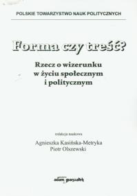 Opakowanie Forma czy treść? Rzecz o wizerunku w życiu społecznym i politycznym