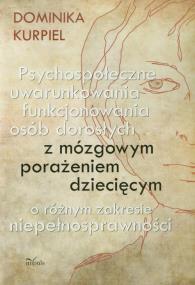 Okładka książki Psychospołeczne uwarunkowania funkcjonowania osób dorosłych z mózgowym porażeniem dziecięcym