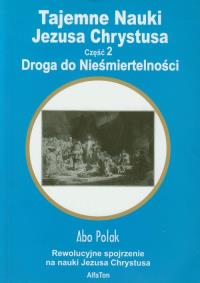 Tajemne Nauki Jezusa Chrystusa cz. 2 Droga.... Autor: Abo Polak. ZdrowePodejscie.pl Okładka książki Tajemne Nauki Jezusa Chrystusa cz. 2 Droga...