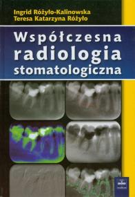 Współczesna radiologia stomatologiczna. Autor: Różyło-Kalinowska Ingrid, Różyło Teresa Katarzyna. ZdrowePodejscie.pl Okładka książki Współczesna radiologia stomatologiczna