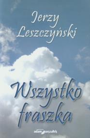 Wszystko fraszka. Autor: Leszczyński Jerzy. ZdrowePodejscie.pl Okładka książki Wszystko fraszka