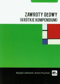 Zawroty głowy (krótkie kompendium). Autor: J. Bożydar Latkowski, Antoni Prusiński. ZdrowePodejscie.pl Okładka książki Zawroty głowy (krótkie kompendium)