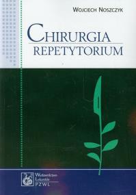 Chirurgia Repetytorium. Autor: Noszczyk Wojciech. ZdrowePodejscie.pl Okładka książki Chirurgia Repetytorium