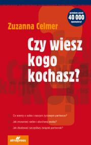 Czy wiesz kogo kochasz? Wyd. III. Autor: Zuzanna Celmer. ZdrowePodejscie.pl Okładka książki Czy wiesz kogo kochasz? Wyd. III