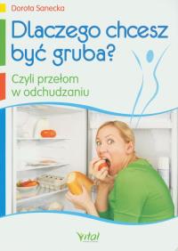 Okładka książki Dlaczego chcesz być gruba? Czyli p. w odchudzaniu