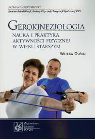 Gerokinezjologia. Nauka i praktyka aktywności .... Autor: Kosiński Wiesław. ZdrowePodejscie.pl Okładka książki Gerokinezjologia. Nauka i praktyka aktywności ...