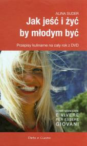 Jak jeść i żyć by młodym być z płytą DVD. Autor: Alina Suder. ZdrowePodejscie.pl Okładka książki Jak jeść i żyć by młodym być z płytą DVD