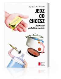 Okładka książki Jedz, co chcesz. Sąd nad polskim stołem