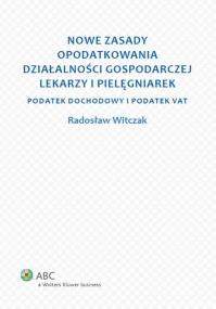 Okładka książki Nowe zasady opodatkowania działalności gospodarczej lekarzy i pielęgniarek