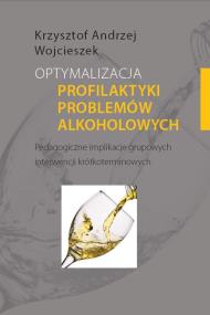 Okładka książki Optymalizacja profilaktyki problemów alkoholowych