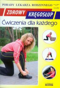 Porady lek. rodzinnego. Zdrowy kręgosłup. Autor: OPRACOWANIE  ZBIOROWE. ZdrowePodejscie.pl Okładka książki Porady lek. rodzinnego. Zdrowy kręgosłup