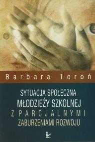 Okładka książki Sytuacja społeczna młodzieży szkolnej z parcjalnymi zaburzeniami rozwoju