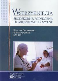 Wstrzyknięcia śródskórne podskórne domięśniowe i dożylne. Autor: Ciechaniewicz Wiesława, Grochans Elżbieta, Łoś Ewa. ZdrowePodejscie.pl Okładka książki Wstrzyknięcia śródskórne podskórne domięśniowe i dożylne