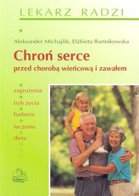 Chroń serce przed chorobą wieńcową i zawałem. Autor: Aleksander Michajlik, Bartnikowska Elżbieta. ZdrowePodejscie.pl Okładka książki Chroń serce przed chorobą wieńcową i zawałem