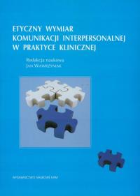 Opakowanie Etyczny wymiar komunikacji interpersonalnej w praktyce klinicznej