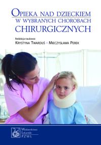 Opieka nad dzieckiem w wybranych chorobach chirurg. Autor: Twarduś Krystyna, Perek Mieczysława. ZdrowePodejscie.pl Okładka książki Opieka nad dzieckiem w wybranych chorobach chirurg