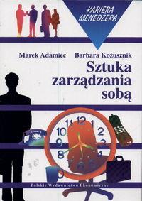 Sztuka zarządzania sobą. Autor: Adamiec Marek, Kożusznik Barbara. ZdrowePodejscie.pl Okładka książki Sztuka zarządzania sobą