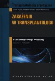 Transplantologia praktyczna Tom 5. Autor: Pączek Leszek, Mucha Krzysztof, Foroncewicz Bartosz. ZdrowePodejscie.pl Okładka książki Transplantologia praktyczna Tom 5