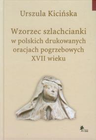 Okładka książki Wzorzec szlachcianki w polskich drukowanych oracjach pogrzebowych XVII wieku