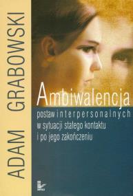 Okładka książki Ambiwalencja postaw interpersonalnych w sytuacji stałego kontaktu i po jego zakończeniu