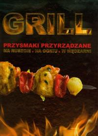 Okładka książki Grill Przysmaki przyrządzanie