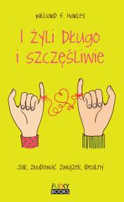 I żyli długo i szczęśliwie. Autor: Harley Willard F.. ZdrowePodejscie.pl Okładka książki I żyli długo i szczęśliwie