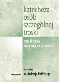 Katecheza osób szczególnej troski. Autor:   Praca zbiorowa. ZdrowePodejscie.pl Okładka książki Katecheza osób szczególnej troski