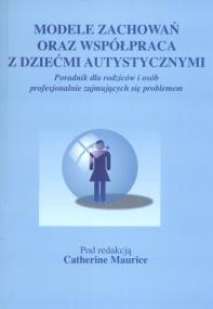 Okładka książki Modele zachowań oraz współpraca z dziećmi autystycznymi
