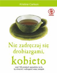 Okładka książki Nie zadręczaj się drobiazgami, kobieto