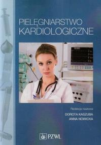 Pielęgniarstwo kardiologiczne. Autor: KASZUBA DOROTA. ZdrowePodejscie.pl Okładka książki Pielęgniarstwo kardiologiczne