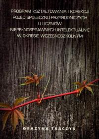 Okładka książki Program kształtowania i korekcji pojęć społeczno-przyrodniczych u uczniów niepełnosprawnych intelektualnie w okresie wczesnoszkolnym