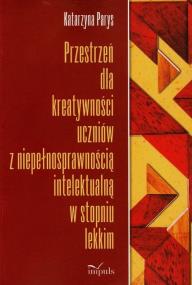 Okładka książki Przestrzeń dla kreatywności uczniów z niepełnosprawnością intelektualną w stopniu lekkim