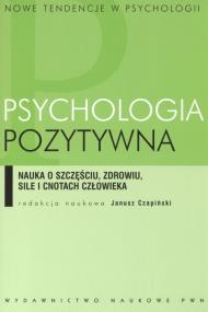 Psychologia pozytywna. Autor: Czapiński Janusz. ZdrowePodejscie.pl Okładka książki Psychologia pozytywna