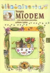 Okładka książki Terapia miodem ... oraz mleczkiem pszczelim, ...