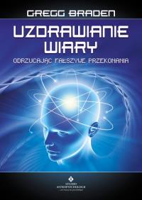 Okładka książki Uzdrawianie wiary. Odrzucając fałszywe przekonania