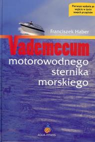 Vademecum motorowodnego sternika morskiego. Autor: Haber Franciszek. ZdrowePodejscie.pl Okładka książki Vademecum motorowodnego sternika morskiego